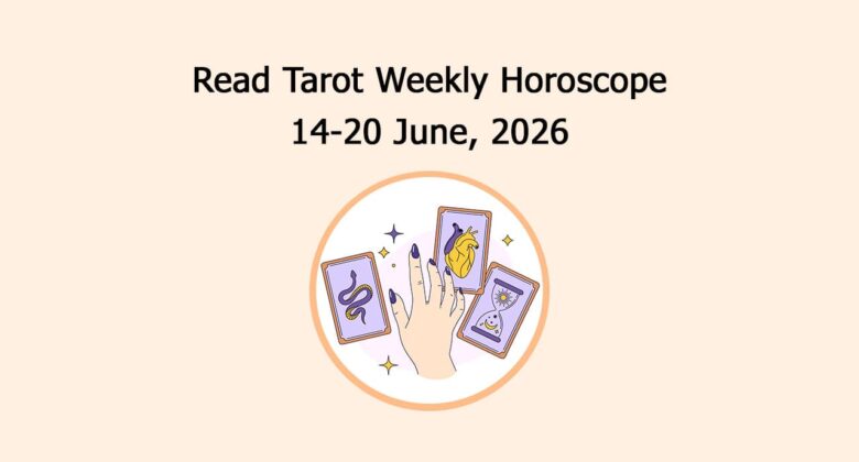 Read Tarot Weekly Horoscope: 14 June To 20 June 2026