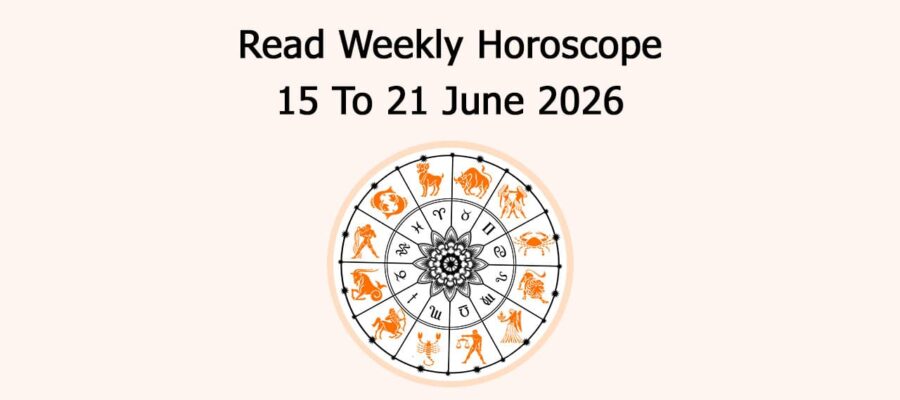 Read Weekly Horoscope 15 To 21 June 2026