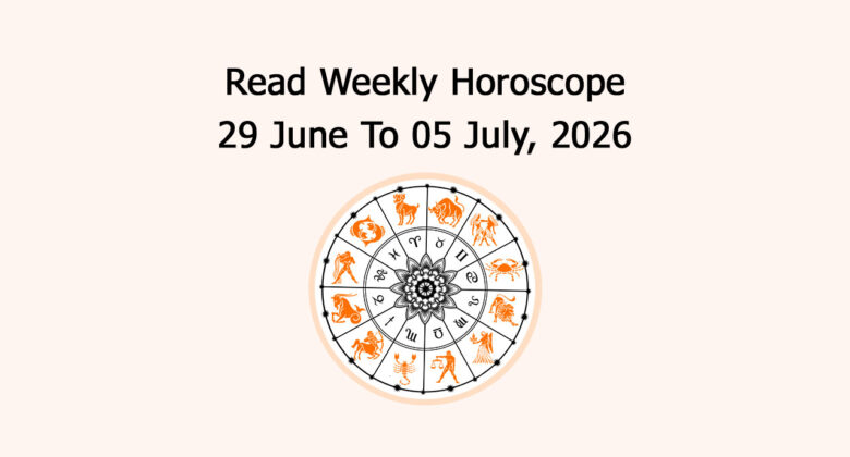 Read Weekly Horoscope: 29 June To 05 July, 2026