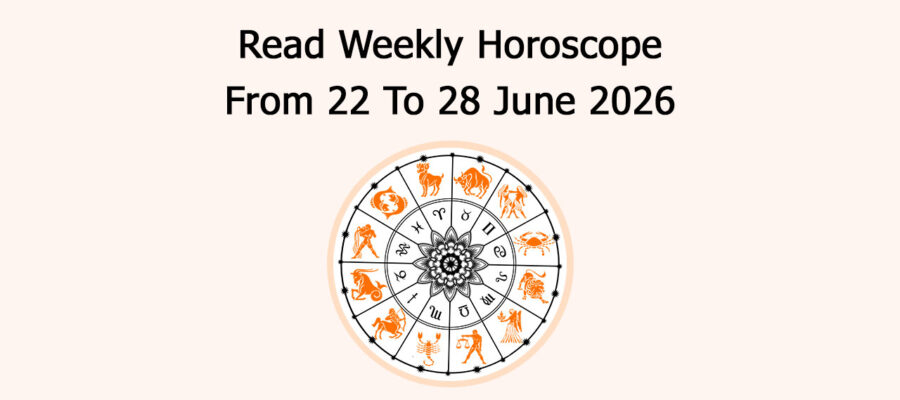 Read Weekly Horoscope From 22 To 28 June 2026