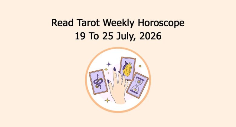 Read Tarot Weekly Horoscope: 19 July To 25 July, 2026