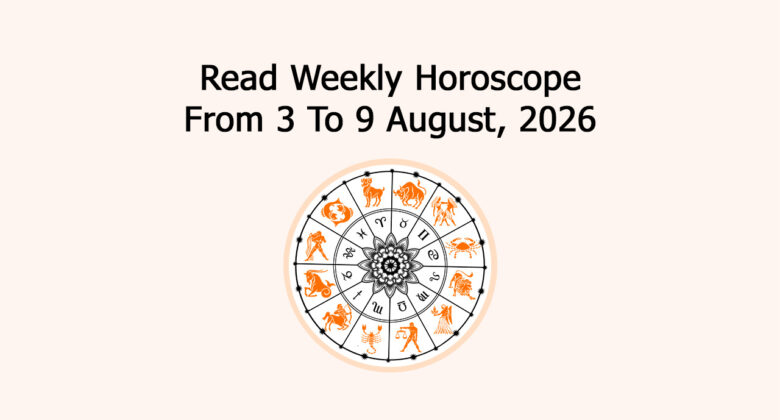 Read Weekly Horoscope From 3 To 9 August, 2026