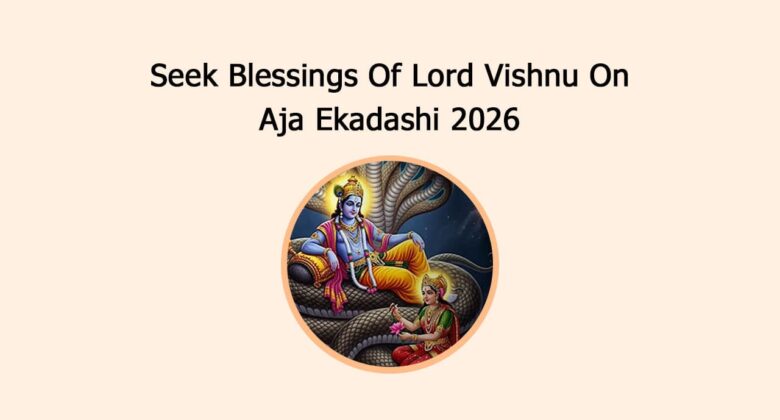 Seek Blessings Of Lord Vishnu On Aja Ekadashi 2026