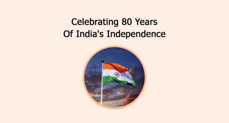 Celebrating 80 Years Of India's Independence
