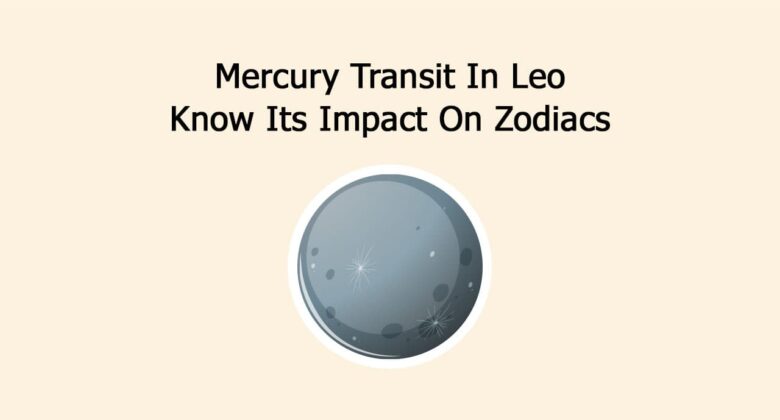 Mercury Transit In Leo: Know Its Impact On Zodiacs