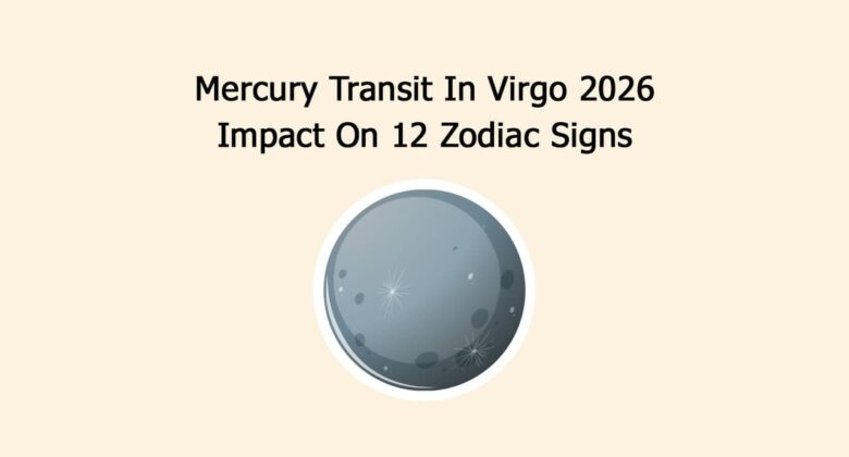 Mercury Transit In Virgo 2026: Impact On 12 Zodiac Signs