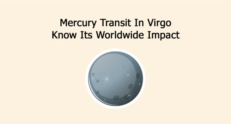 Mercury Transit In Virgo: Know Its Worldwide Impact