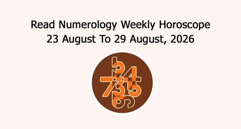 Read Numerology Weekly Horoscope: 23 August To 29 August, 2026