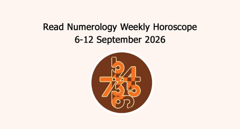 Read Numerology Weekly Horoscope: 6 September To 12 September, 2026