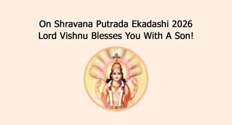 On Shravana Putrada Ekadashi 2026 Lord Vishnu Blesses You With A Son!