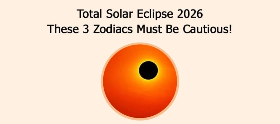 Total Solar Eclipse 2026: These 3 Zodiacs Must Be Cautious!