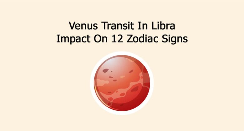Venus Transit In Libra: Impact On 12 Zodiac Signs