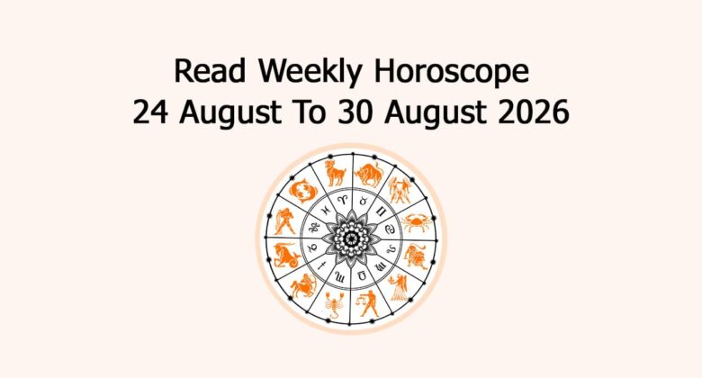 Read Weekly Horoscope: 24 August To 30 August 2026