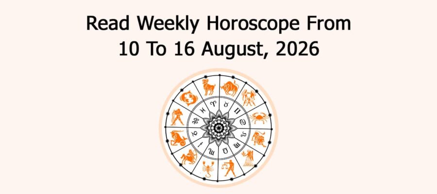 Read Weekly Horoscope From 10 To 16 August, 2026