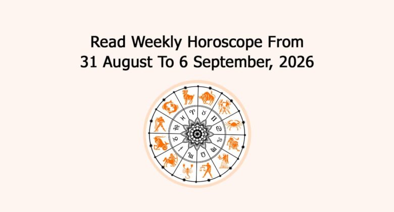 Read Weekly Horoscope From 31 August To 6 September, 2026