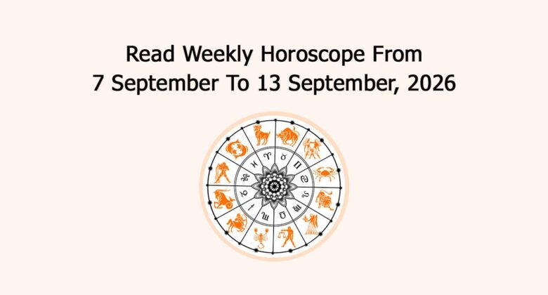 Read Weekly Horoscope From 7 September To 13 September, 2026