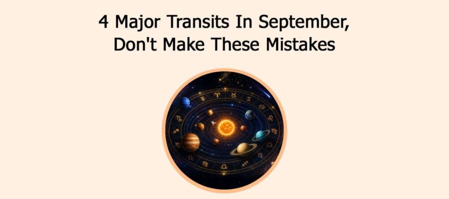 4 Major Transits In September, Don't Make These Mistakes!