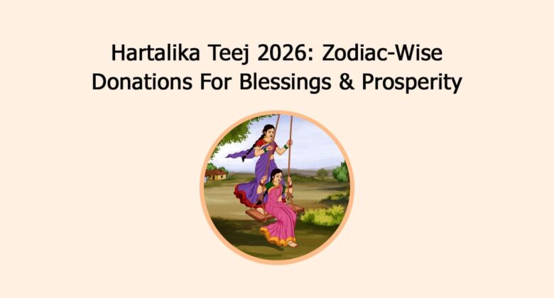 Hartalika Teej 2026: Zodiac-Wise Donations For Blessings & Prosperity