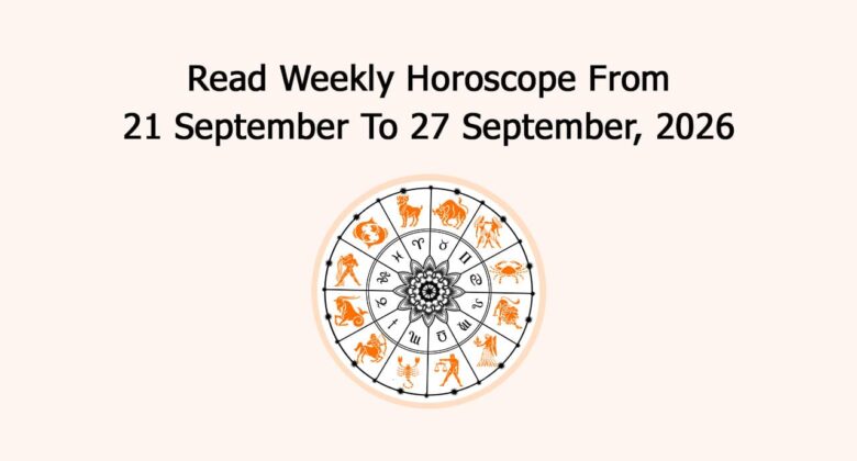 Read Weekly Horoscope From 21 September To 27 September, 2026