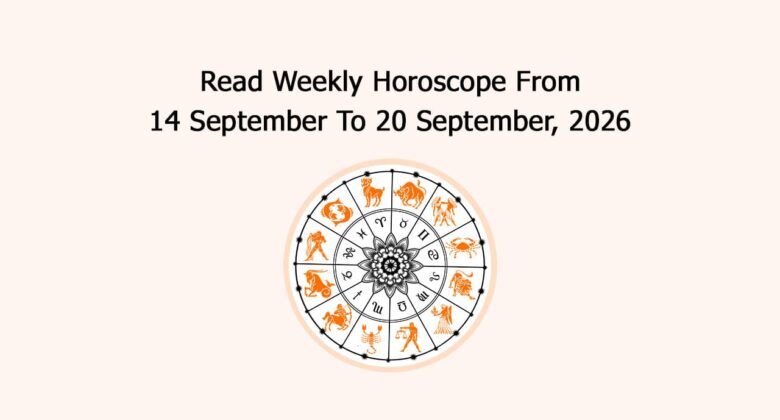 Read Weekly Horoscope From 14 September To 20 September, 2026