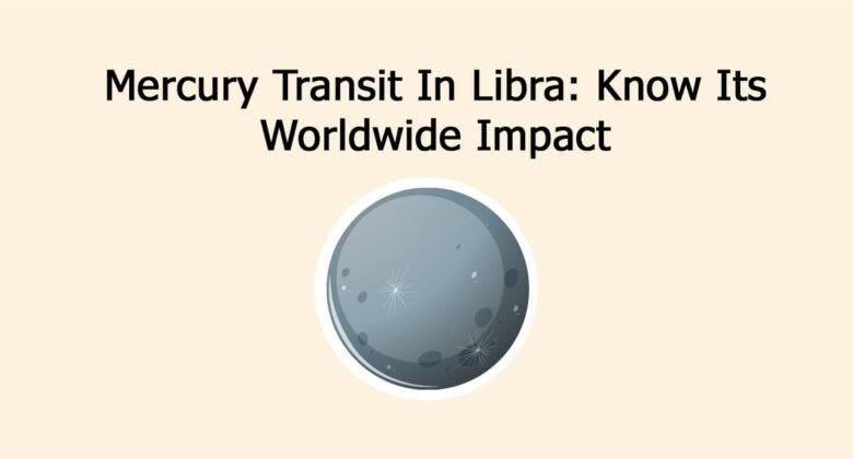 Mercury Transit In Libra: Know Its Worldwide Impact