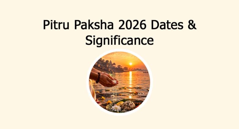 Pitru Paksha 2026 Dates & Significance