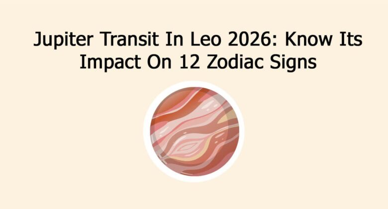 Jupiter Transit In Leo 2026: Know Its Impact On 12 Zodiac Signs