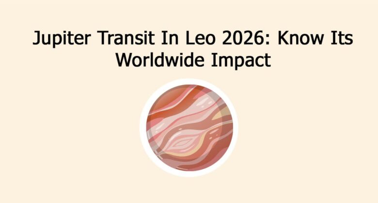 Jupiter Transit In Leo 2026: Know Its Worldwide Impact