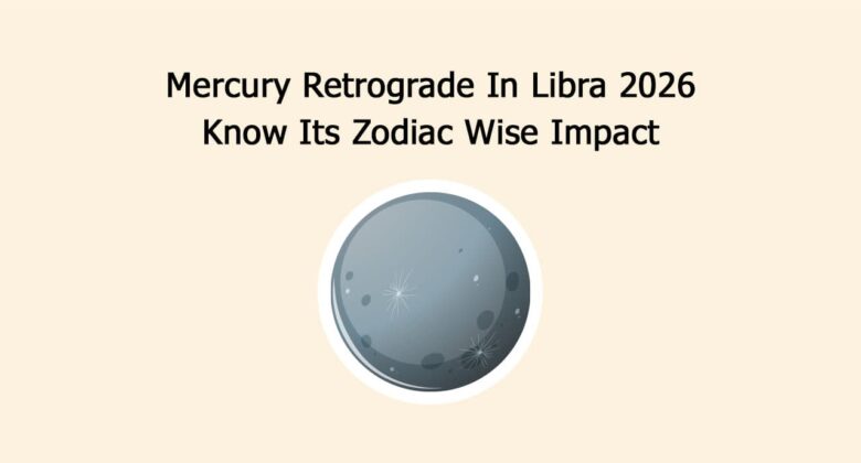 Mercury Retrograde In Libra 2026: Know Its Zodiac Wise Impact