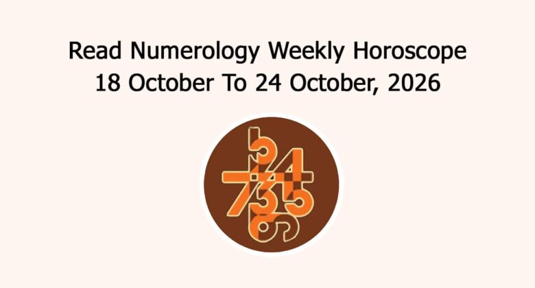 Read Numerology Weekly Horoscope: 18 October To 24 October, 2026