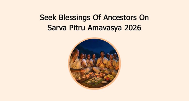 Seek Blessings Of Ancestors On Sarva Pitru Amavasya 2026