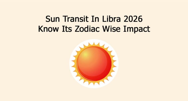 Sun Transit In Libra 2026: Know Its Zodiac Wise Impact