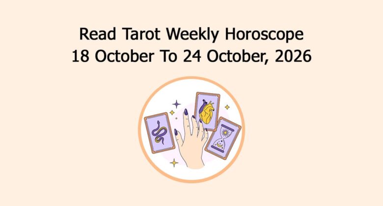 Read Tarot Weekly Horoscope: 18 October To 24 October, 2026