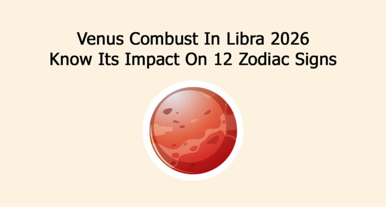 Venus Combust In Libra 2026: Know Its Impact On 12 Zodiac Signs