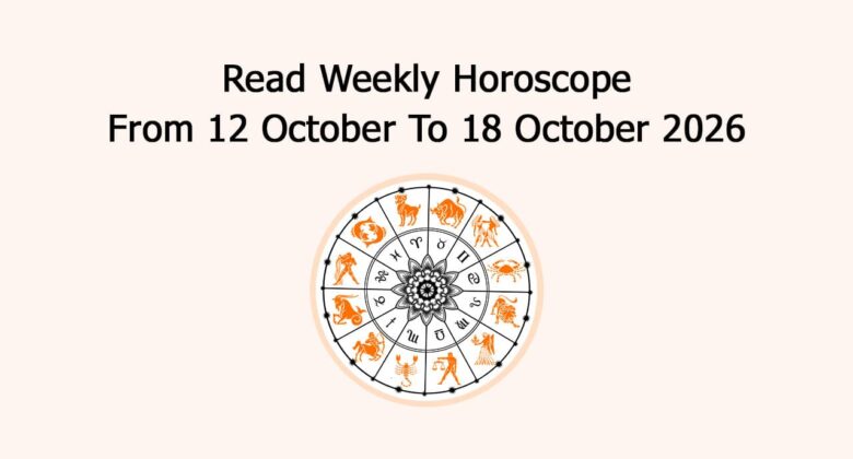 Read Weekly Horoscope From 12 October To 18 October 2026
